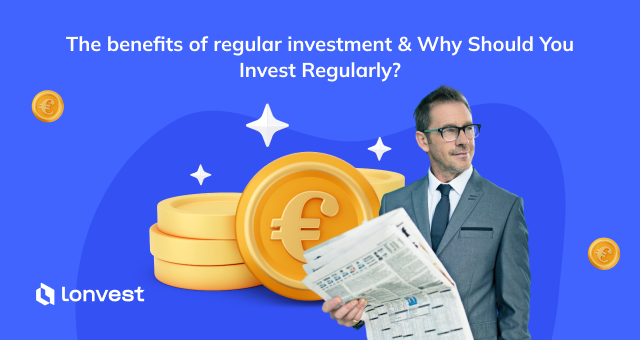 Benefits of Regular Investment. Why Should You Invest Regularly?