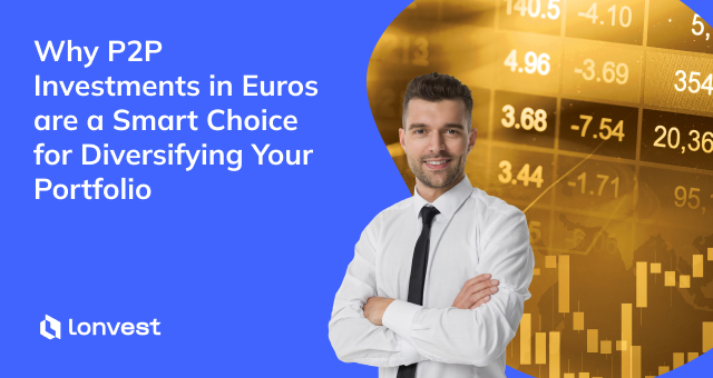 Why P2P Investments in Euros are a Smart Choice for Diversifying Your Portfolio